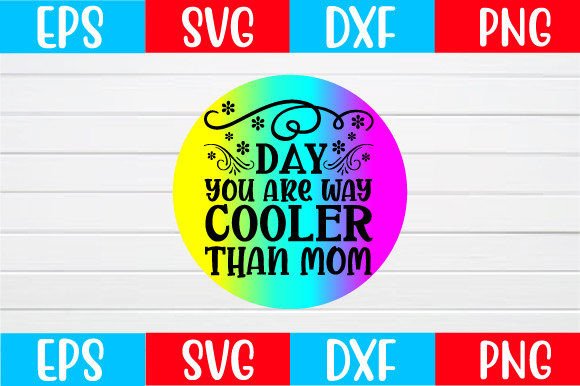 Day You Are Way Cooler Than Mom Svg Review