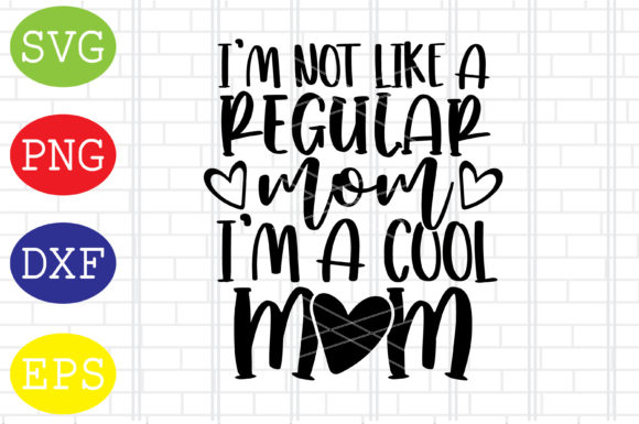 I m Not Like a Regular Mom Svg Review for Embroidery