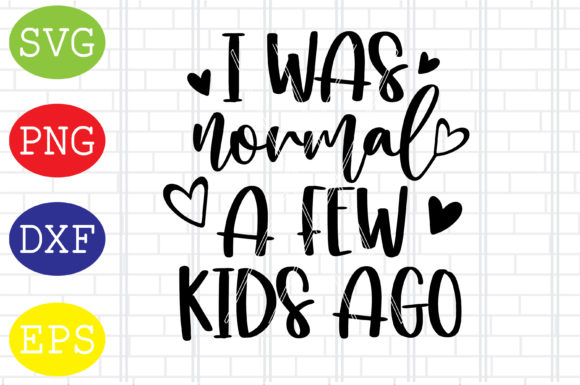 I Was Normal a Few Kids Ago Svg, Mom Svg Review
