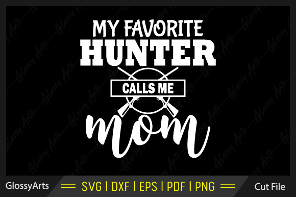 My Favorite Hunter Calls Me Mom Svg File Review