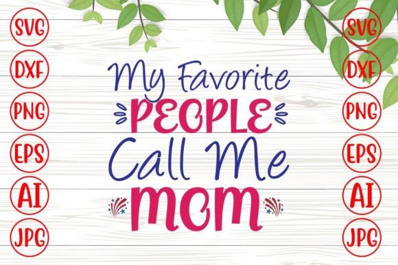 My Favorite People Call Me Mom Svg Design Review