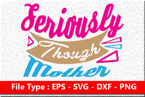 Review: Mom Svg Design, Seriously Though, Mother
